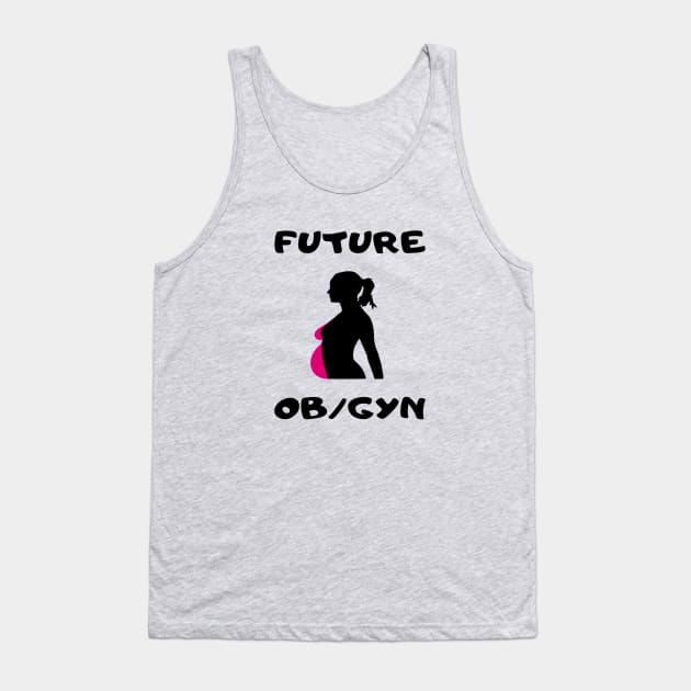 FUTURE OB/GYN DOCTOR Tank Top by In Medicine We Trust (by Dr. Ashragat)